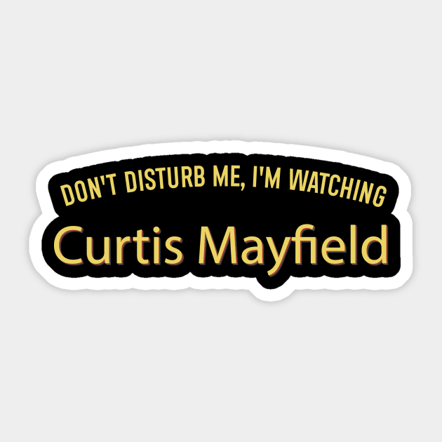 Don't Disturb Me, I'm Watching Curtis Mayfield Sticker by MoniaRoar